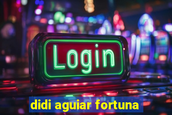 didi aguiar fortuna